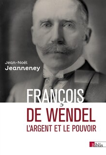 Couverture_François de Wendel en République : L'argent et le pouvoir, 1914-1940