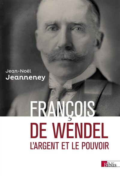 Couverture_François de Wendel en République : L'argent et le pouvoir, 1914-1940