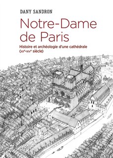 Couverture_Notre-Dame de Paris : histoire et archéologie d'une cathédrale (XIIe-XIVe siècle)