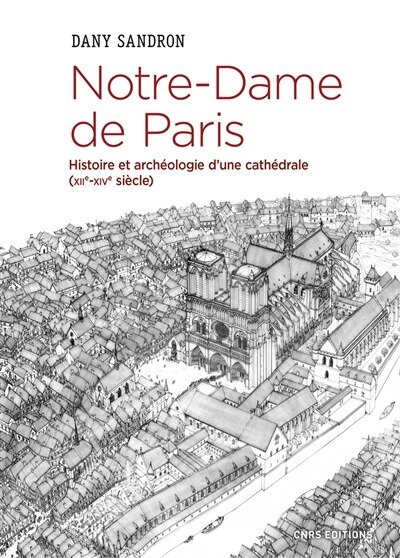Couverture_Notre-Dame de Paris : histoire et archéologie d'une cathédrale (XIIe-XIVe siècle)