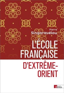 Front cover_L'Ecole française d'Extrême-Orient (1898-1956) : essai d'histoire sociale et politique de la science coloniale