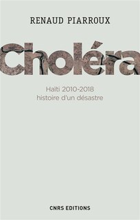 Choléra: Haïti 2010-2018, histoire d'un désastre