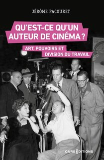 Front cover_Qu'est-ce qu'un auteur de cinéma ? : art, pouvoirs et division du travail