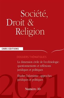 Couverture_Soci&eacute;t&eacute;, droit et religion, n&deg;10. La dimension civile de l'eccl&eacute;siologie : questionnements et r&eacute;flexions juridiques et politiques ; Etudier l'islamisme : approches juridiques et politiques