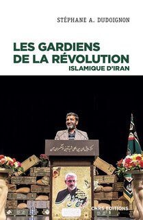 Front cover_Les Gardiens de la révolution islamique d'Iran : sociologie politique d'une milice d'Etat
