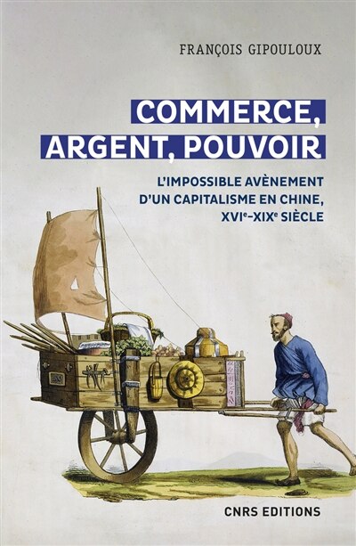 Commerce, argent, pouvoir: l'impossible avènement d'un capitalisme en Chine, XVIe-XIXe siècle