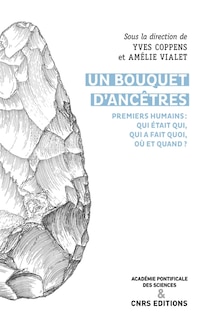 Front cover_Un bouquet d'ancêtres : premiers humains, qui était qui, qui faisait quoi, où et quand ? : actes du colloque Who was who, who did what, where and when ?, tenu à Rome à l'Académie pontificale des sciences les 12 et 13 avril 2019