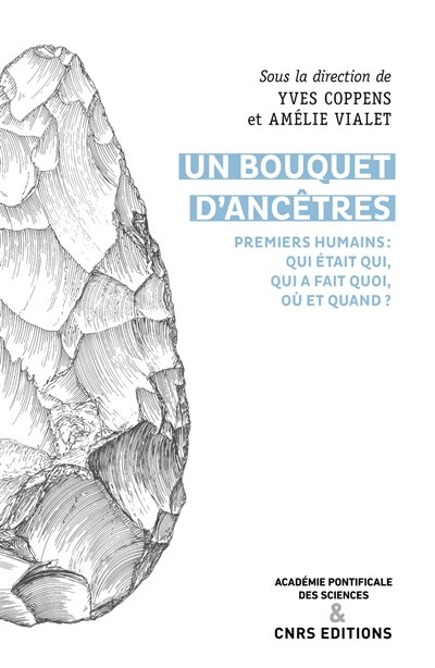 Front cover_Un bouquet d'ancêtres : premiers humains, qui était qui, qui faisait quoi, où et quand ? : actes du colloque Who was who, who did what, where and when ?, tenu à Rome à l'Académie pontificale des sciences les 12 et 13 avril 2019