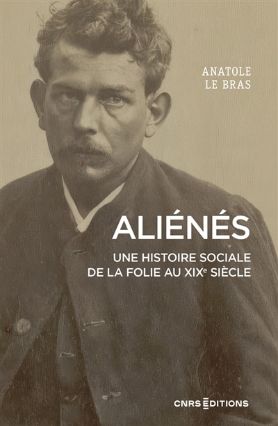 Couverture_Aliénés : une histoire sociale de la folie au XIXe siècle