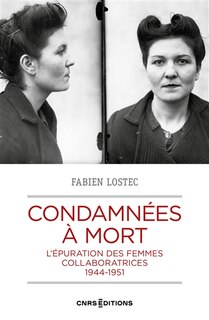 Front cover_Condamnées à mort : l'épuration des femmes collaboratrices : 1944-1951