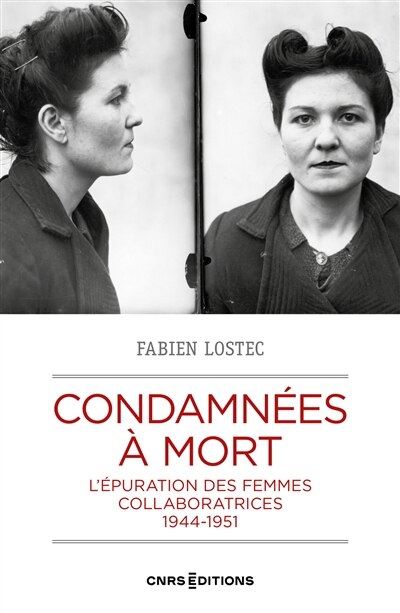 Front cover_Condamnées à mort : l'épuration des femmes collaboratrices : 1944-1951