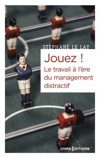 Front cover_Jouez ! Le travail à l'ère du management distractif