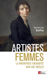 Front cover_Artistes femmes : la parenthèse enchantée, XVIIIe-XIXe siècles
