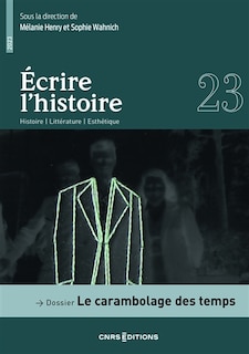 Couverture_Ecrire l'histoire : histoire, litt&eacute;rature, esth&eacute;tique, n&deg;23. Le carambolage des temps