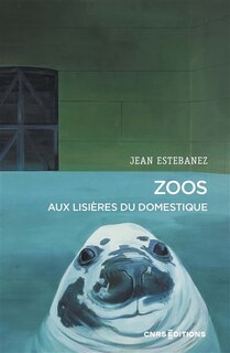 Front cover_Zoos : aux lisières du domestique