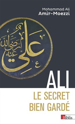 Ali, le secret bien gardé: figures du premier maître en spiritualité shi'ite