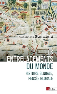 Front cover_Les entrelacements du monde : histoire globale, pensée globale : XVIe-XXIe siècles