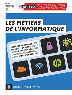Front cover_Les métiers de l'informatique : systèmes et réseaux, cybersécurité, data science, intelligence artificielle, objets connectés : métiers, études, emploi