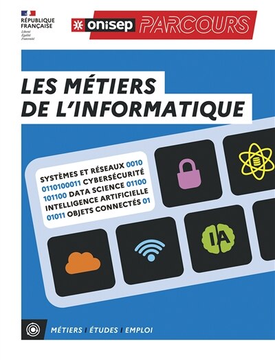 Front cover_Les métiers de l'informatique : systèmes et réseaux, cybersécurité, data science, intelligence artificielle, objets connectés : métiers, études, emploi
