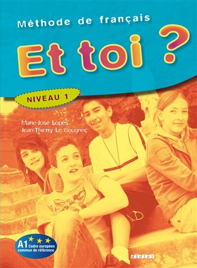 Couverture_Et toi ? m&eacute;thode de fran&ccedil;ais niveau 1, A1 Cadre europ&eacute;en commun de r&eacute;f&eacute;rence
