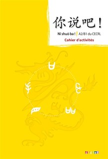 Front cover_Ni shuo ba ! : méthode de chinois, A2-B1 du CECRL : cahier d'activités