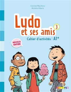 Front cover_Ludo et ses amis 3 : cahier d'activités : A1+