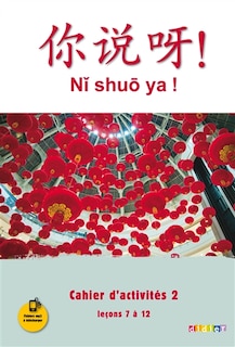 Front cover_Ni shuo ya !, méthode de chinois : cahier d'activités 2, leçons 7 à 12
