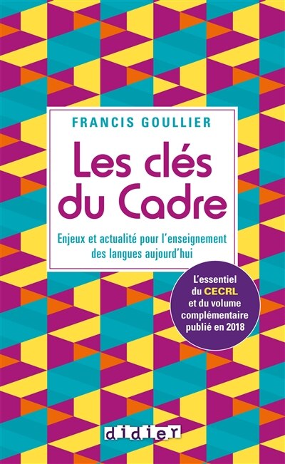 Couverture_Les clés du Cadre : enjeux et actualité pour l'enseignement des langues aujourd'hui : l'essentiel du CECRL et du volume complémentaire publié en 2018