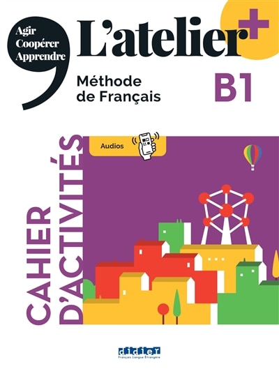 Front cover_L'atelier, méthode de français, B1 : cahier d'activités : agir, coopérer, apprendre