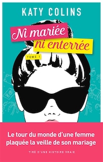 Ni mariée, ni enterrée tome 1 Partir (un jour)