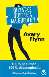 Qu'est-ce qu'elle a ma gueule ? by Avery Flynn