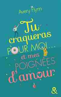 Tu craqueras pour moi et mes poignées d'amour ! by Avery Flynn