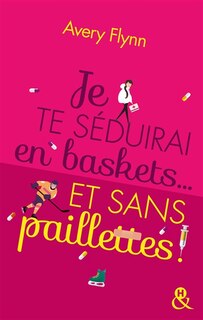 Couverture_Je te séduirai en baskets... et sans paillettes !