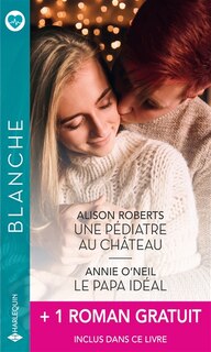 Couverture_Une pédiatre au château ; Le papa idéal ; Un médecin bien trop séduisant