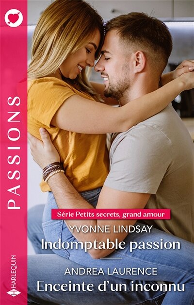 Front cover_Indomptable passion : petits secrets, grand amour ; Enceinte d'un inconnu