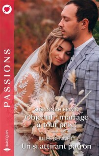 Front cover_Objectif : mariage à tout prix ! ; Un si attirant patron