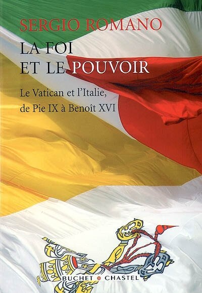 Couverture_La foi et le pouvoir : le Vatican et l'Italie, de Pie IX à Benoît XVI