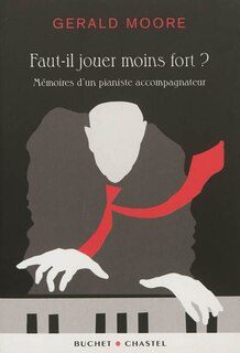 Front cover_Faut-il jouer moins fort ? : mémoires d'un pianiste accompagnateur