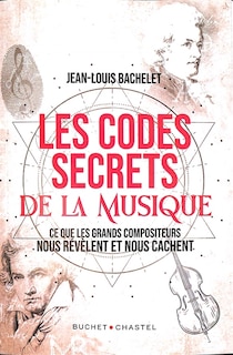 Front cover_Les codes secrets de la musique : ce que les grands compositeurs nous révèlent et nous cachent