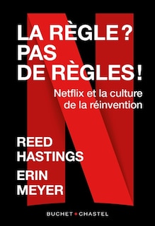 Couverture_La règle ? Pas de règles ! : Netflix et la culture de la réinvention