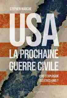 USA, la prochaine guerre civile : vers l'explosion des Etats-Unis ? by Stephen Marche