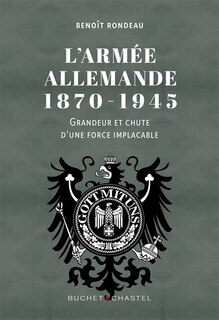 Front cover_L'armée allemande, 1870-1945 : grandeur et chute d'une force implacable