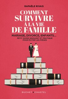 Couverture_Comment survivre à la vie de famille : mariage, divorce, enfants... : petit guide insolent et pratique pour éviter les pièges