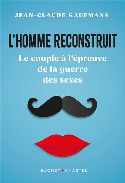 Front cover_L'homme reconstruit : le couple à l'épreuve de la guerre des sexes