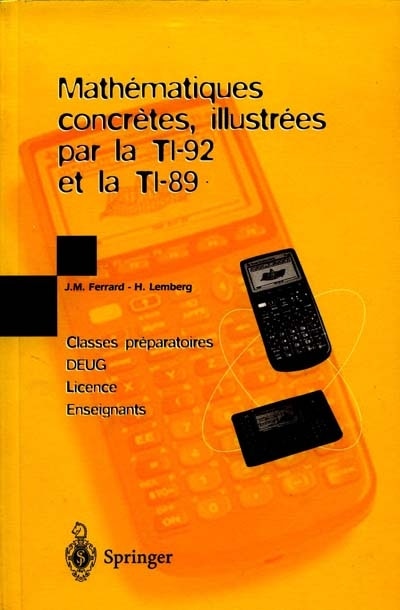 Mathematiques Concretes, Illustrees Par La Ti-92 Et La Ti-89: Classes Preparatoires, Deug, Licence, Enseignants