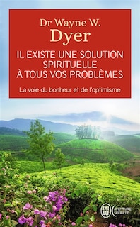 Couverture_Il existe une solution spirituelle à tous vos problèmes : la voie du bonheur et de l'optimisme