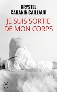 Couverture_Je suis sortie de mon corps : t&eacute;moignage