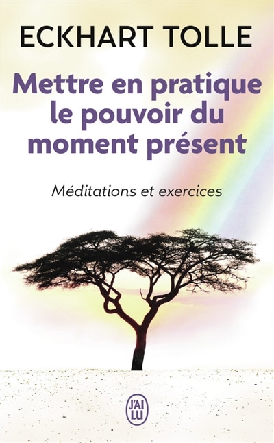 Couverture_Mettre en pratique le pouvoir du moment présent : enseignements essentiels, méditations et exercices pour jouir d'une vie libérée