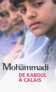 Front cover_De Kaboul &agrave; Calais : l'incroyable p&eacute;riple d'un jeune Afghan : t&eacute;moignage