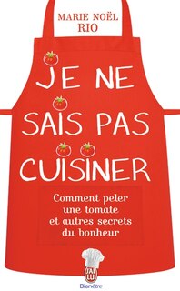 Front cover_Je ne sais pas cuisiner : comment peler une tomate et autres secrets du bonheur